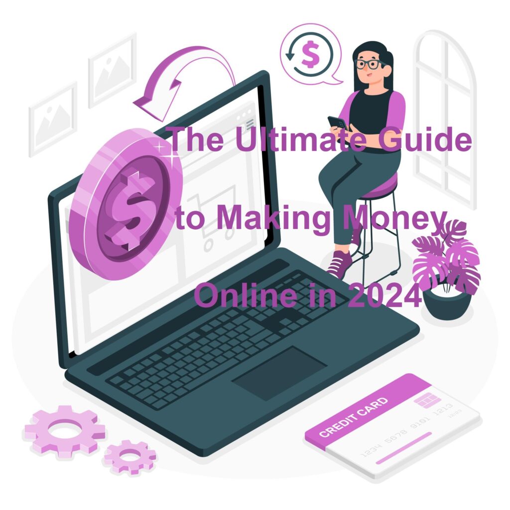 The Ultimate Guide to Making Money Online in 2024